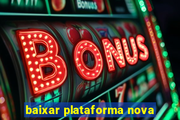 baixar plataforma nova